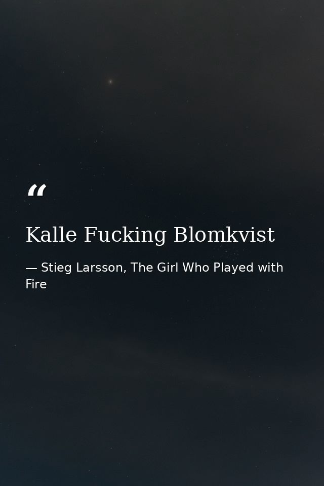 Kalle Fucking Blomkvist — Stieg Larsson, The Girl Who Played with Fire