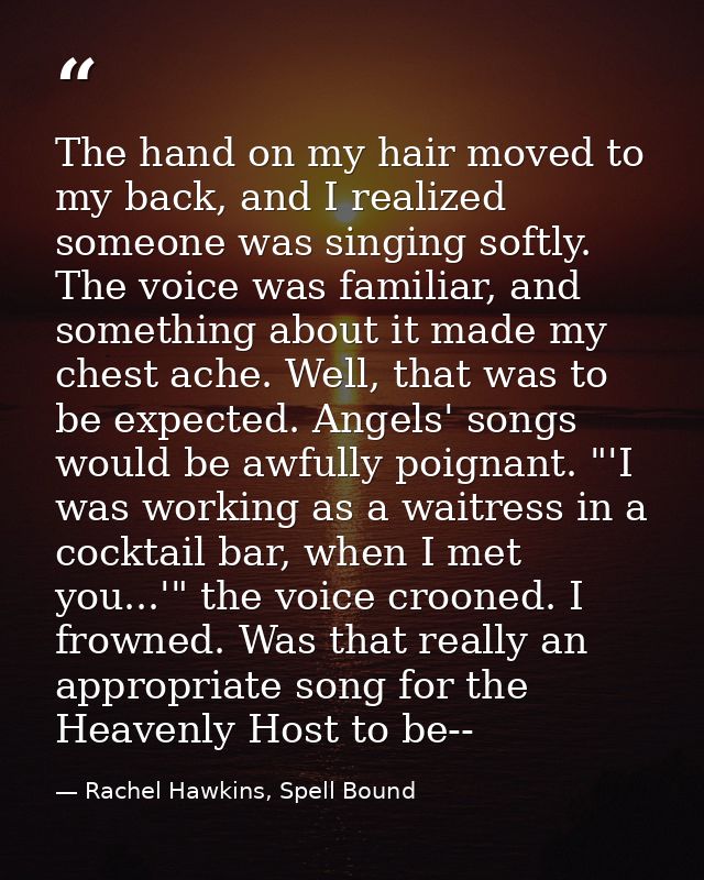 The hand on my hair moved to my back, and I realized someone was singing softly. The voice was familiar, and something a — Rachel Hawkins, Spell Bound