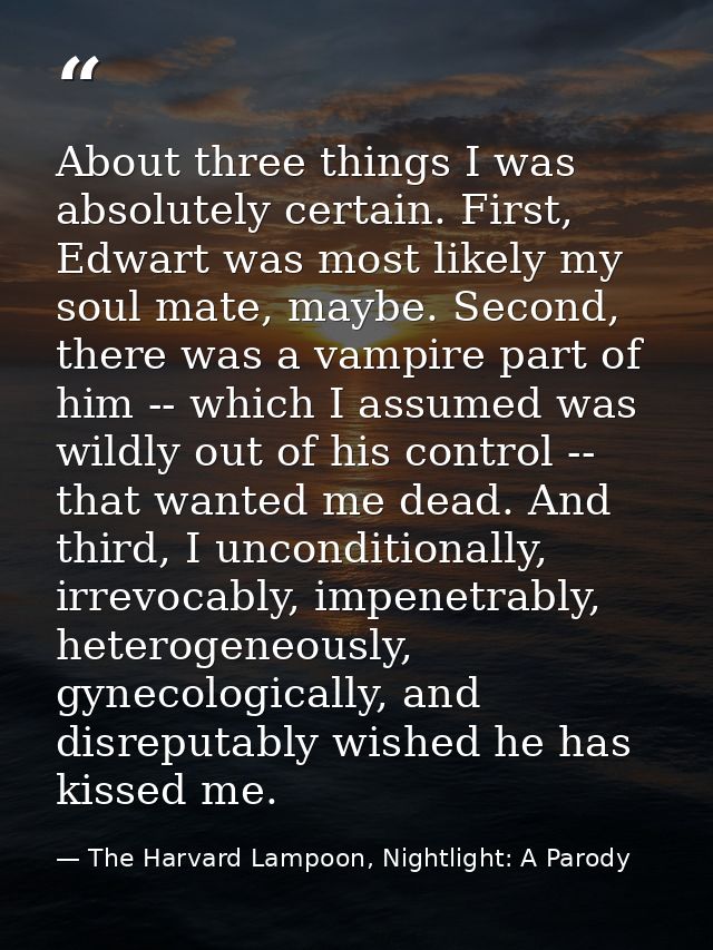 About three things I was absolutely certain. First, Edwart was most likely my soul mate, maybe. Second, there was a vamp — The Harvard Lampoon, Nightlight: A Parody