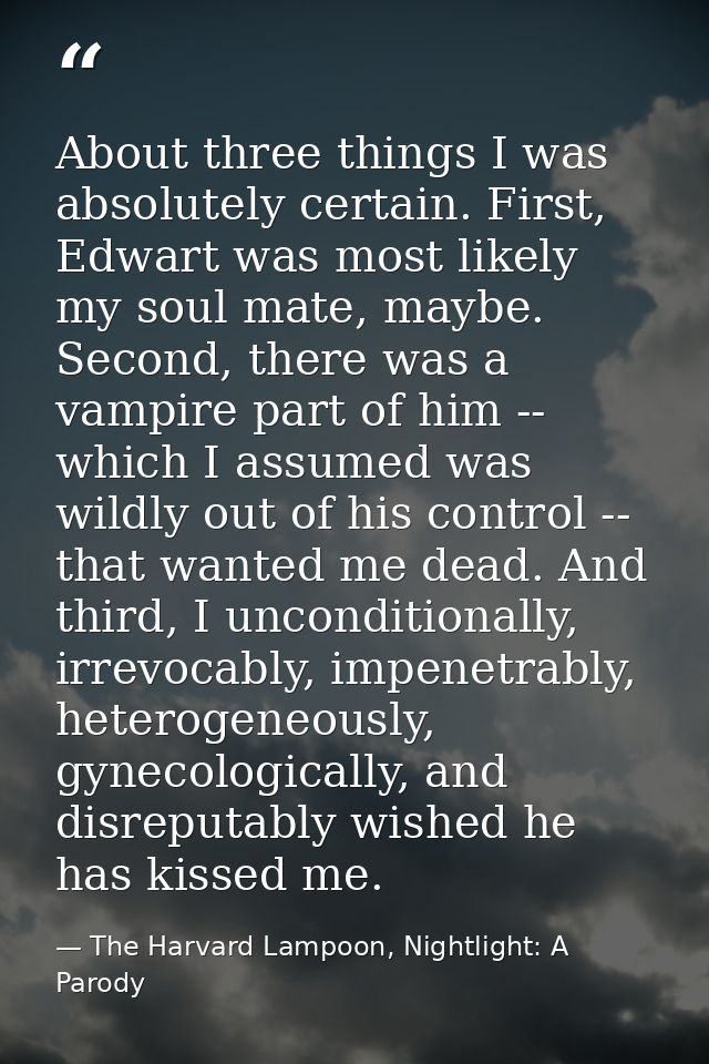 About three things I was absolutely certain. First, Edwart was most likely my soul mate, maybe. Second, there was a vamp — The Harvard Lampoon, Nightlight: A Parody