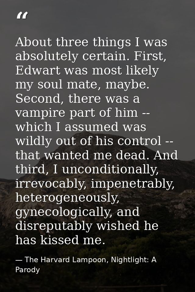 About three things I was absolutely certain. First, Edwart was most likely my soul mate, maybe. Second, there was a vamp — The Harvard Lampoon, Nightlight: A Parody