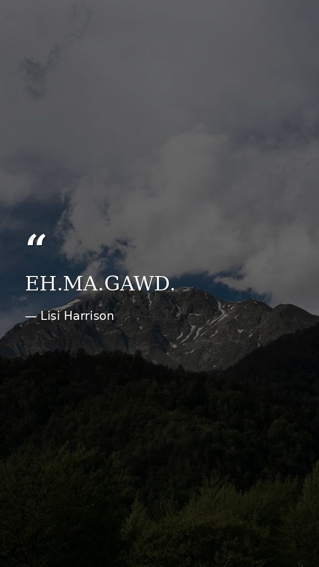 EH.MA.GAWD. — Lisi Harrison
