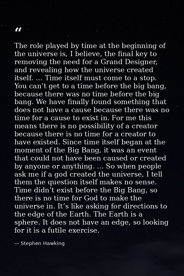 The role played by time at the beginning of the universe is, I believe, the final key to removing the need for a Grand D — Stephen Hawking
