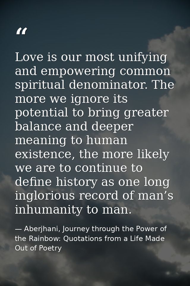 Love is our most unifying and empowering common spiritual denominator. The more we ignore its potential to bring greater — Aberjhani, Journey through the Power of the Rainbow: Quotations from a Life Made Out of Poetry