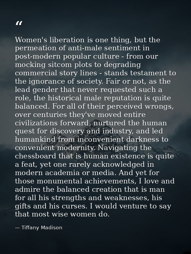 Women's liberation is one thing, but the permeation of anti-male sentiment in post-modern popular culture - from our moc — Tiffany Madison