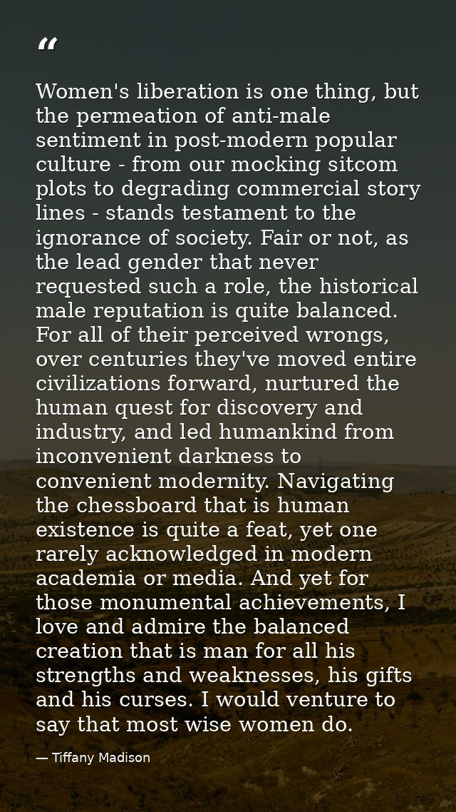 Women's liberation is one thing, but the permeation of anti-male sentiment in post-modern popular culture - from our moc — Tiffany Madison