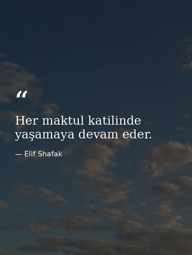 Her maktul katilinde yaşamaya devam eder. — Elif Shafak