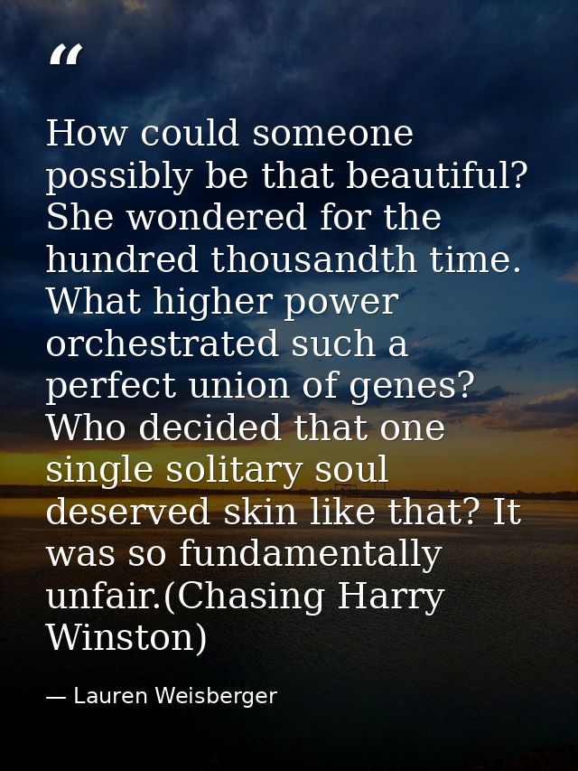 How could someone possibly be that beautiful? She wondered for the hundred thousandth time. What higher power orchestrat — Lauren Weisberger