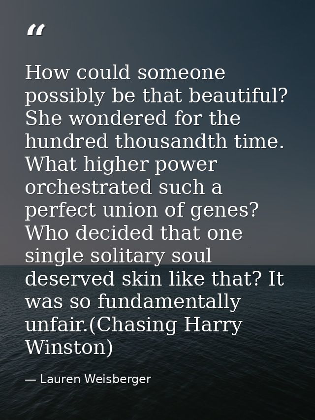 How could someone possibly be that beautiful? She wondered for the hundred thousandth time. What higher power orchestrat — Lauren Weisberger