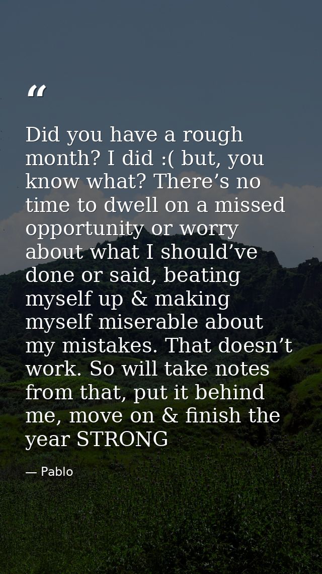 Did you have a rough month? I did :( but, you know what? There’s no time to dwell on a missed opportunity or worry about — Pablo