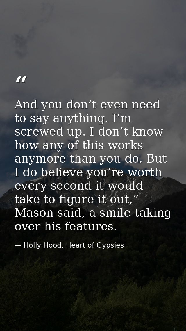 And you don’t even need to say anything. I’m screwed up. I don’t know how any of this works anymore than you do. But I d — Holly Hood, Heart of Gypsies