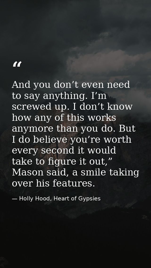 And you don’t even need to say anything. I’m screwed up. I don’t know how any of this works anymore than you do. But I d — Holly Hood, Heart of Gypsies