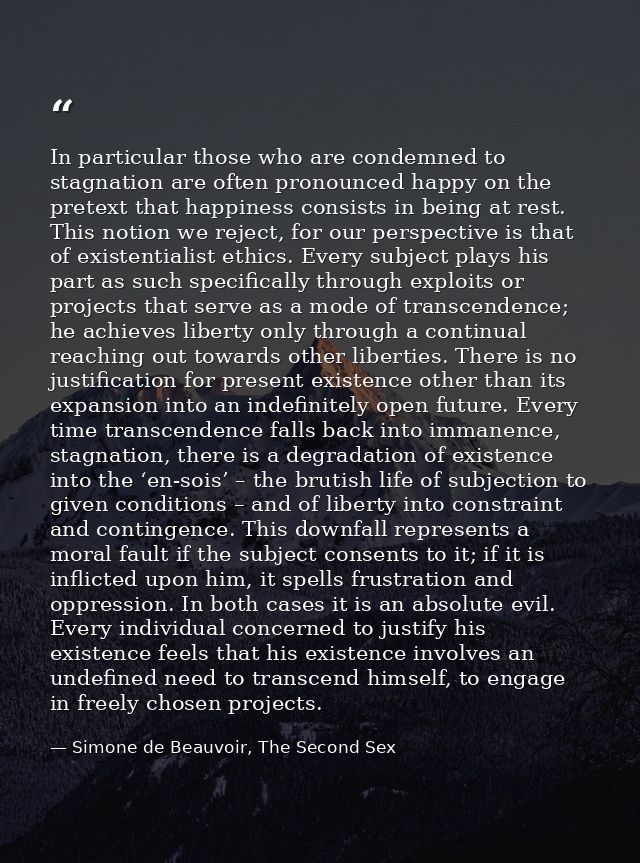 In particular those who are condemned to stagnation are often pronounced happy on the pretext that happiness consists in — Simone de Beauvoir, The Second Sex