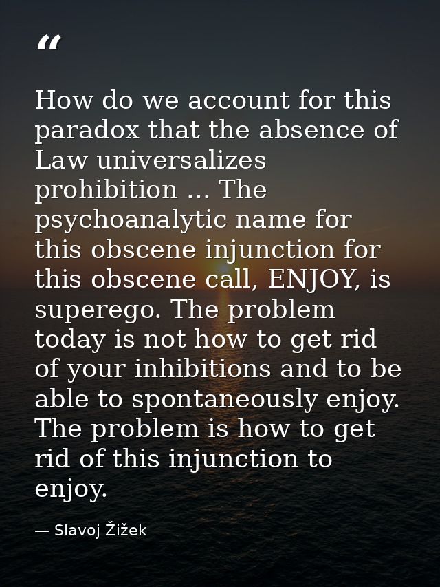 How do we account for this paradox that the absence of Law universalizes prohibition ... The psychoanalytic name for thi — Slavoj Žižek
