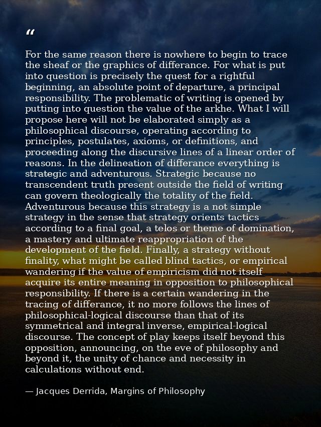 For the same reason there is nowhere to begin to trace the sheaf or the graphics of differance. For what is put into que — Jacques Derrida, Margins of Philosophy