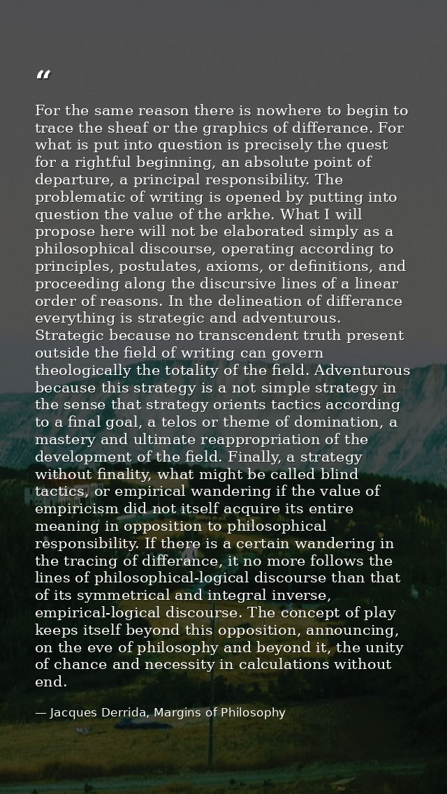 For the same reason there is nowhere to begin to trace the sheaf or the graphics of differance. For what is put into que — Jacques Derrida, Margins of Philosophy