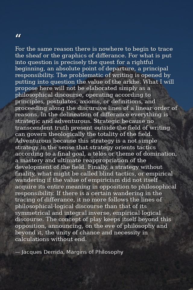 For the same reason there is nowhere to begin to trace the sheaf or the graphics of differance. For what is put into que — Jacques Derrida, Margins of Philosophy