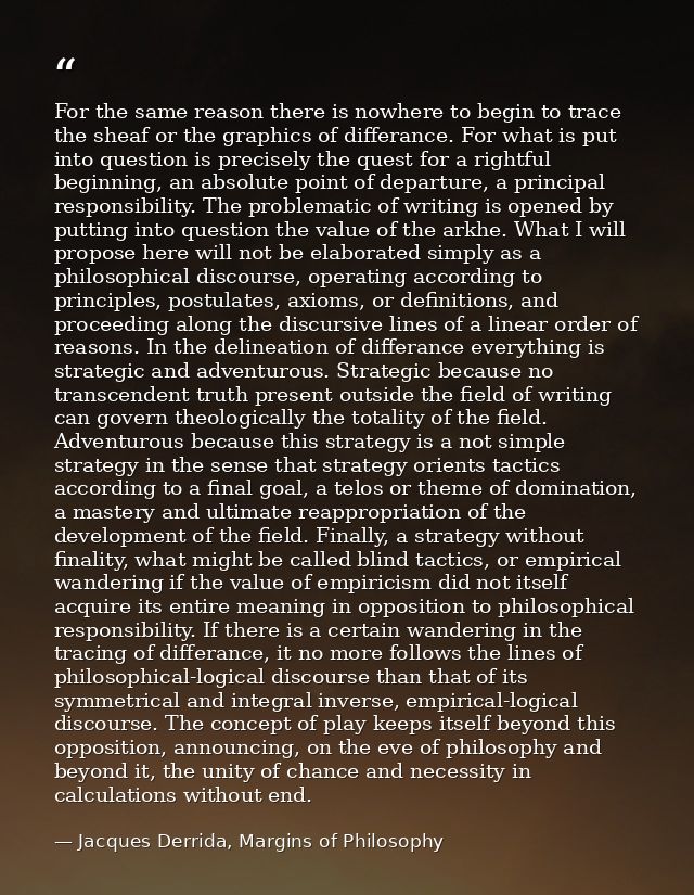 For the same reason there is nowhere to begin to trace the sheaf or the graphics of differance. For what is put into que — Jacques Derrida, Margins of Philosophy