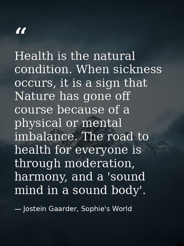 Health is the natural condition. When sickness occurs, it is a sign that Nature has gone off course because of a physica — Jostein Gaarder, Sophie's World