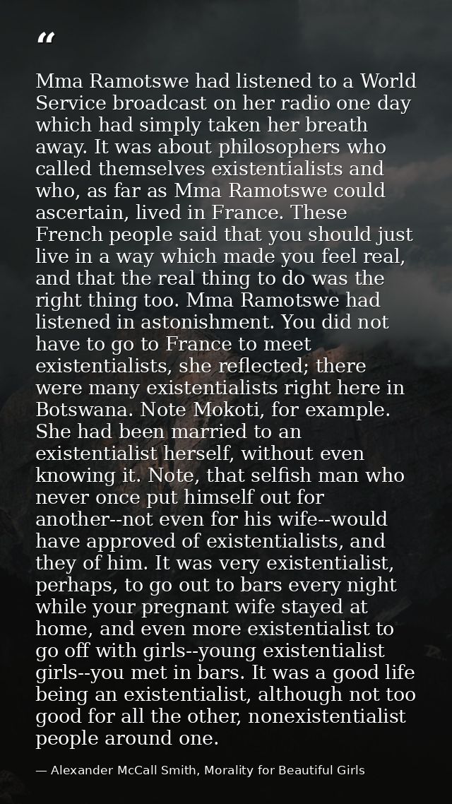 Mma Ramotswe had listened to a World Service broadcast on her radio one day which had simply taken her breath away. It w — Alexander McCall Smith, Morality for Beautiful Girls