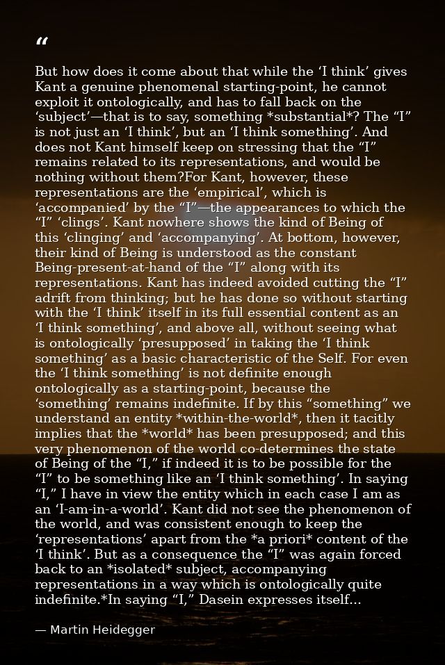 But how does it come about that while the ‘I think’ gives Kant a genuine phenomenal starting-point, he cannot exploit it — Martin Heidegger