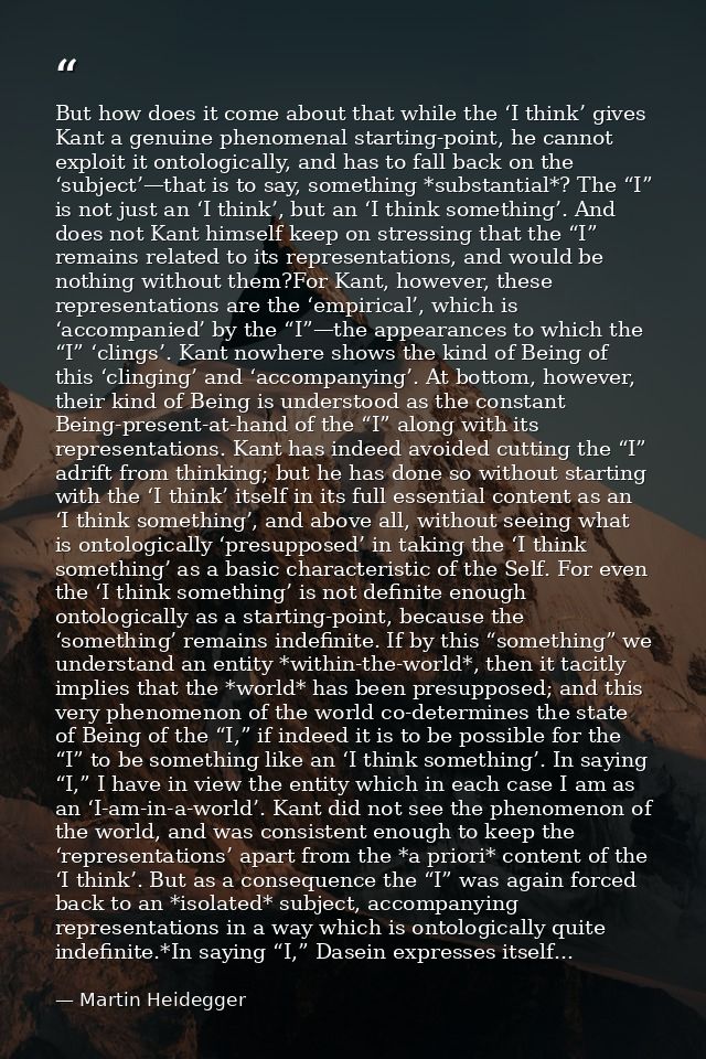 But how does it come about that while the ‘I think’ gives Kant a genuine phenomenal starting-point, he cannot exploit it — Martin Heidegger