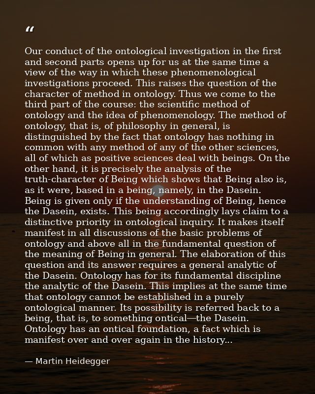 Our conduct of the ontological investigation in the first and second parts opens up for us at the same time a view of th — Martin Heidegger