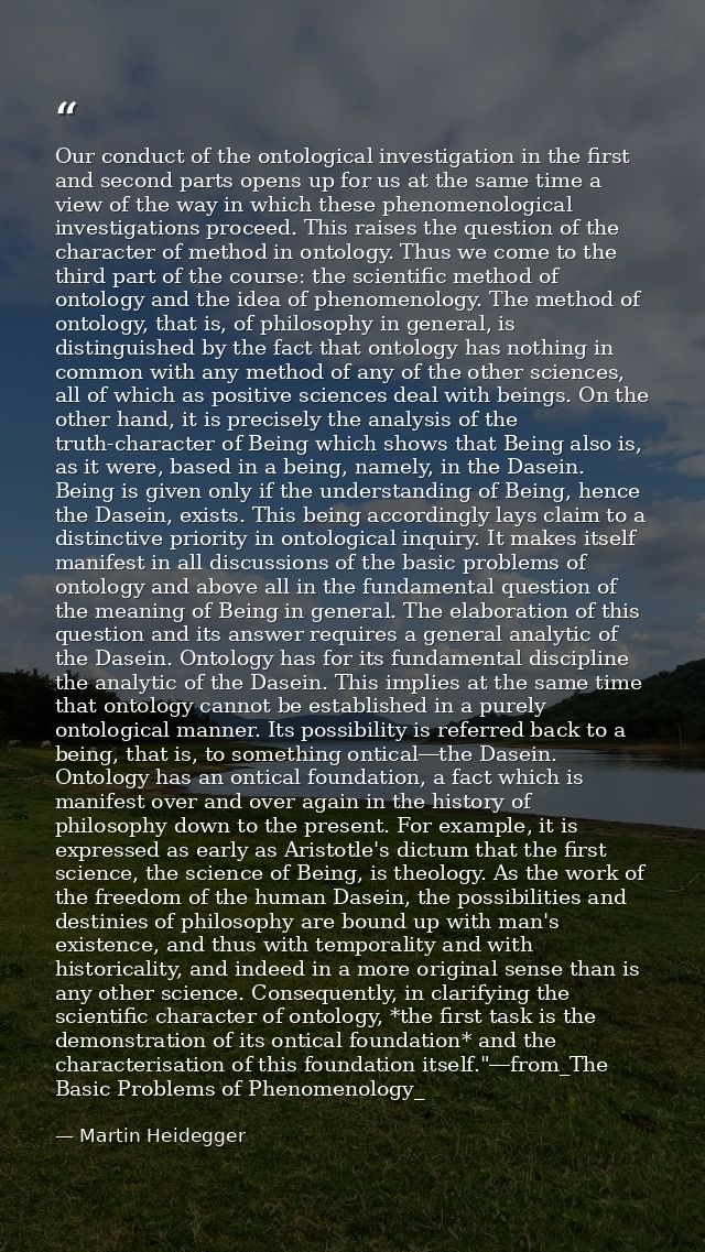 Our conduct of the ontological investigation in the first and second parts opens up for us at the same time a view of th — Martin Heidegger
