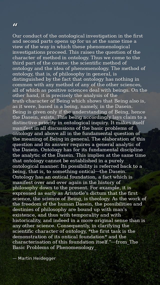 Our conduct of the ontological investigation in the first and second parts opens up for us at the same time a view of th — Martin Heidegger