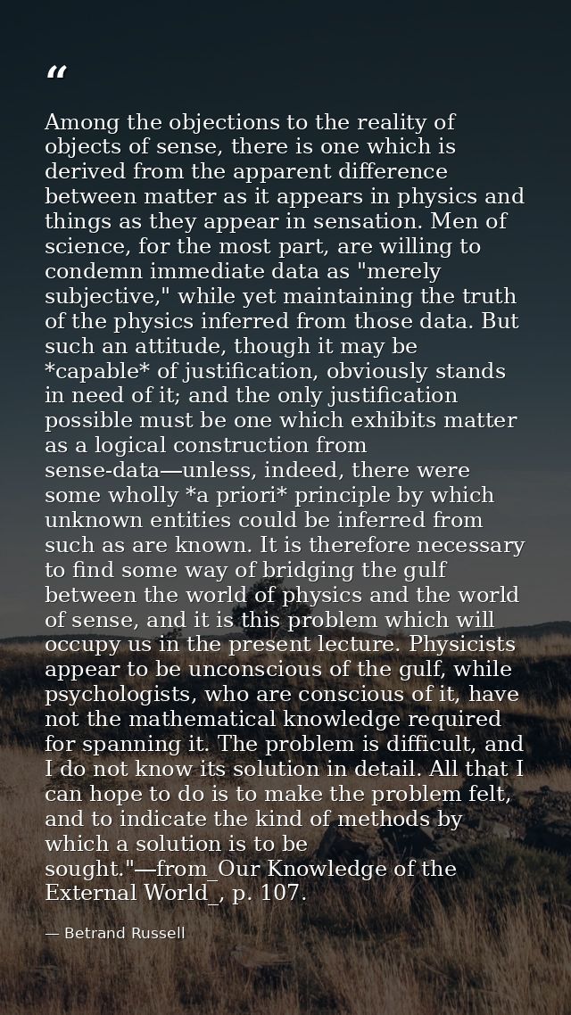Among the objections to the reality of objects of sense, there is one which is derived from the apparent difference betw — Betrand Russell