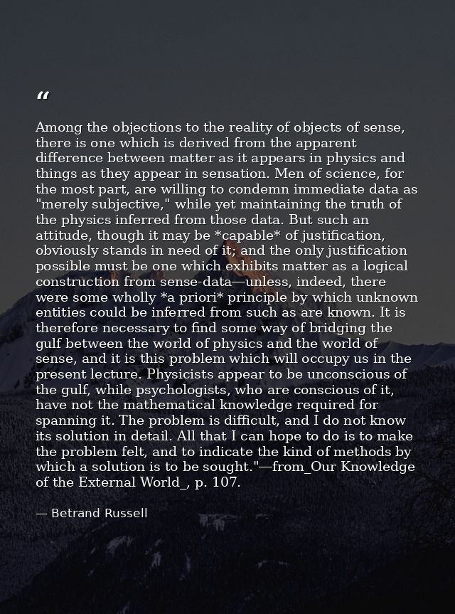 Among the objections to the reality of objects of sense, there is one which is derived from the apparent difference betw — Betrand Russell