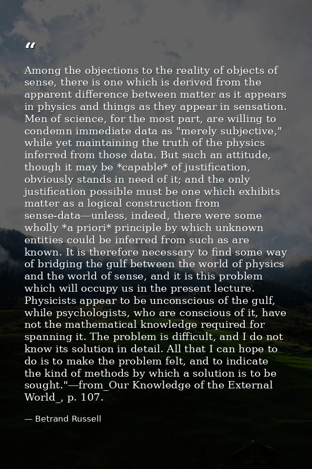 Among the objections to the reality of objects of sense, there is one which is derived from the apparent difference betw — Betrand Russell