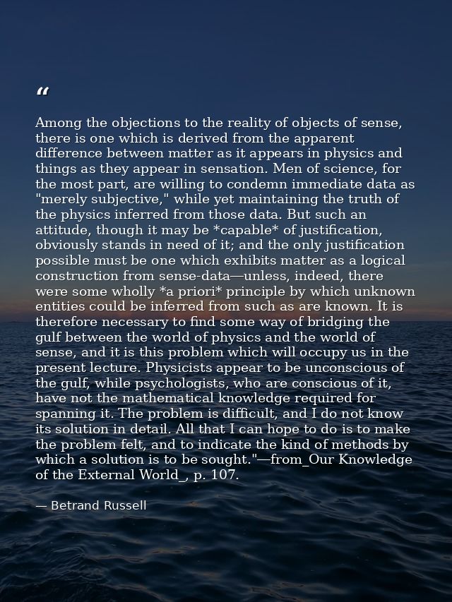 Among the objections to the reality of objects of sense, there is one which is derived from the apparent difference betw — Betrand Russell