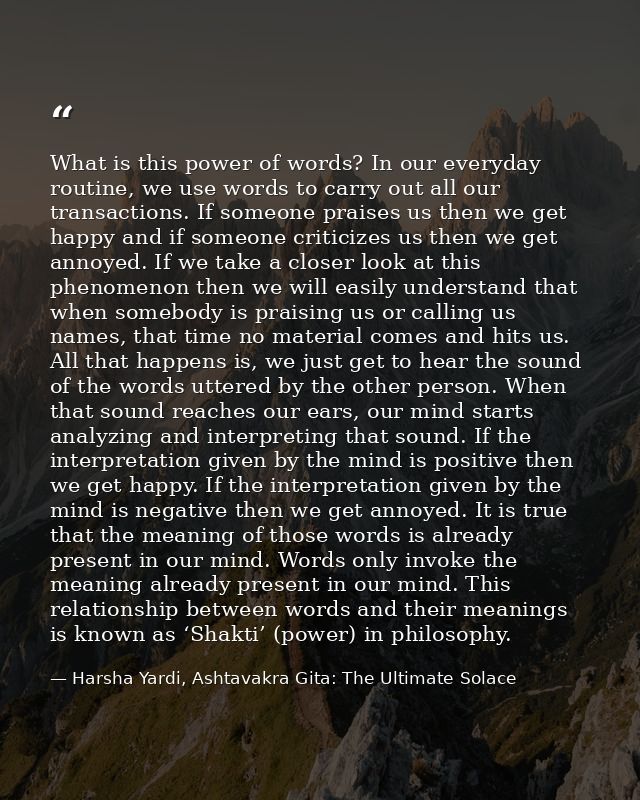 What is this power of words? In our everyday routine, we use words to carry out all our transactions. If someone praises — Harsha Yardi, Ashtavakra Gita: The Ultimate Solace