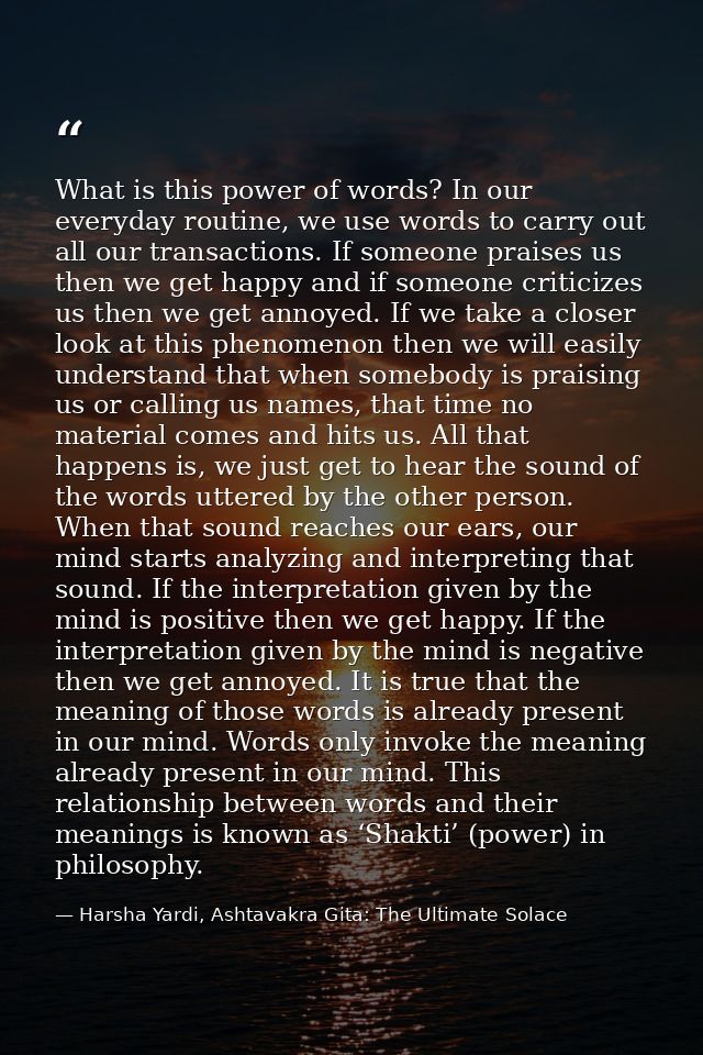 What is this power of words? In our everyday routine, we use words to carry out all our transactions. If someone praises — Harsha Yardi, Ashtavakra Gita: The Ultimate Solace