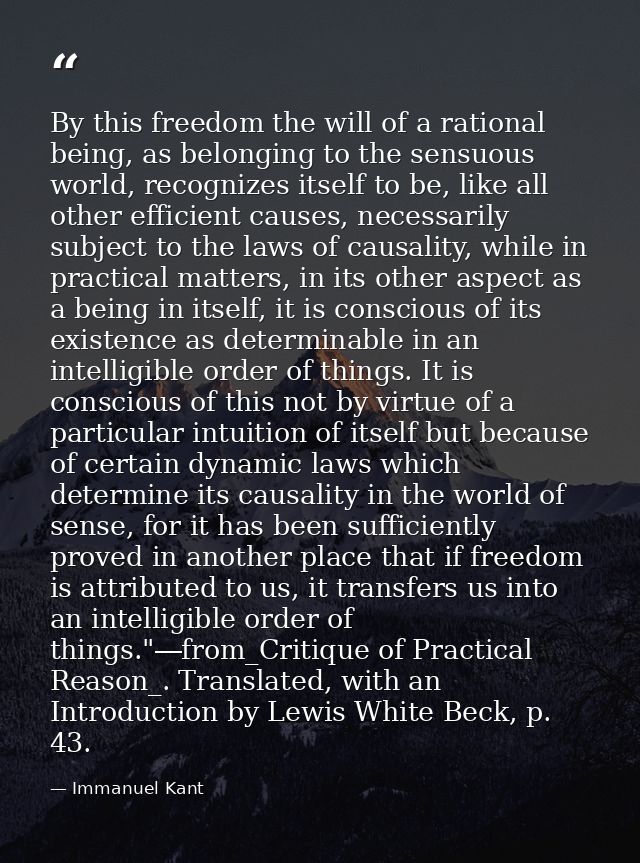 By this freedom the will of a rational being, as belonging to the sensuous world, recognizes itself to be, like all othe — Immanuel Kant