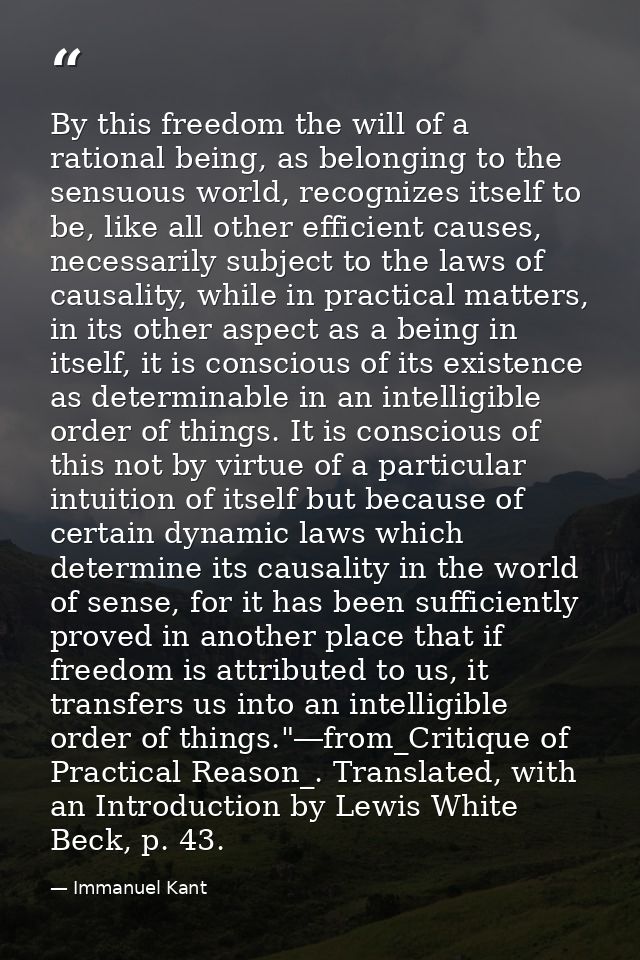 By this freedom the will of a rational being, as belonging to the sensuous world, recognizes itself to be, like all othe — Immanuel Kant