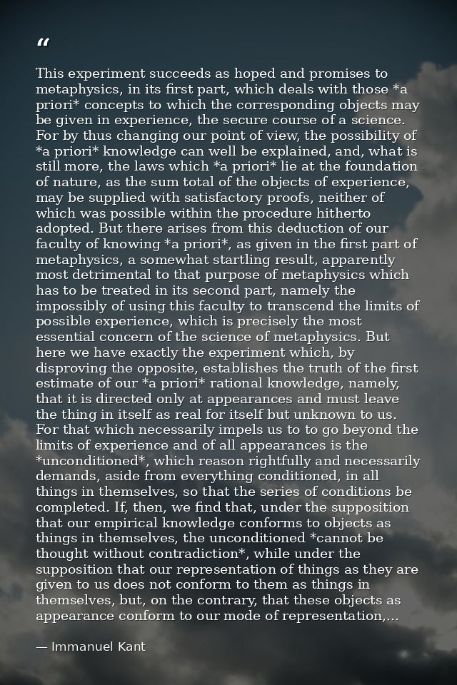 This experiment succeeds as hoped and promises to metaphysics, in its first part, which deals with those *a priori* conc — Immanuel Kant