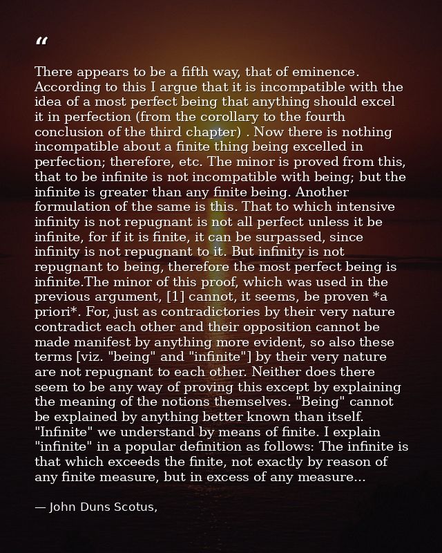 There appears to be a fifth way, that of eminence. According to this I argue that it is incompatible with the idea of a  — John Duns Scotus,