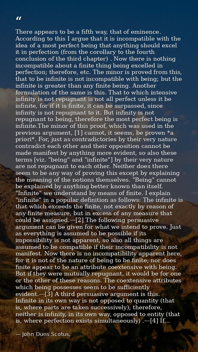 There appears to be a fifth way, that of eminence. According to this I argue that it is incompatible with the idea of a  — John Duns Scotus,