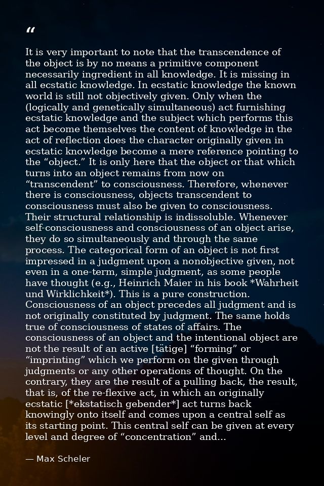 It is very important to note that the transcendence of the object is by no means a primitive component necessarily ingre — Max Scheler