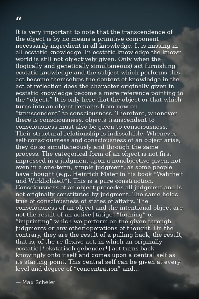 It is very important to note that the transcendence of the object is by no means a primitive component necessarily ingre — Max Scheler