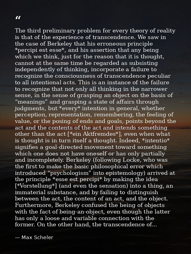 The third preliminary problem for every theory of reality is that of the experience of transcendence. We saw in the case — Max Scheler