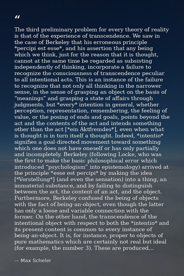 The third preliminary problem for every theory of reality is that of the experience of transcendence. We saw in the case — Max Scheler