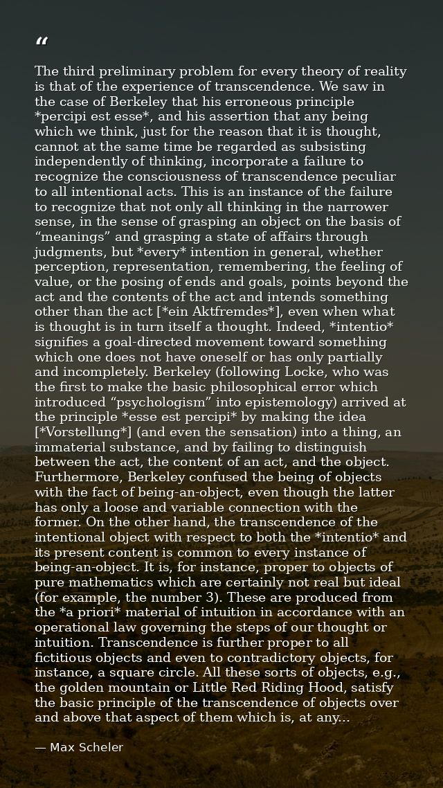 The third preliminary problem for every theory of reality is that of the experience of transcendence. We saw in the case — Max Scheler