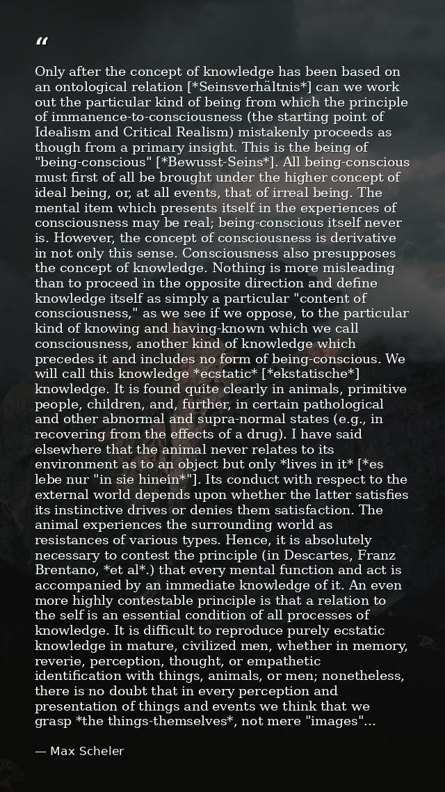 Only after the concept of knowledge has been based on an ontological relation [*Seinsverhältnis*] can we work out the pa — Max Scheler