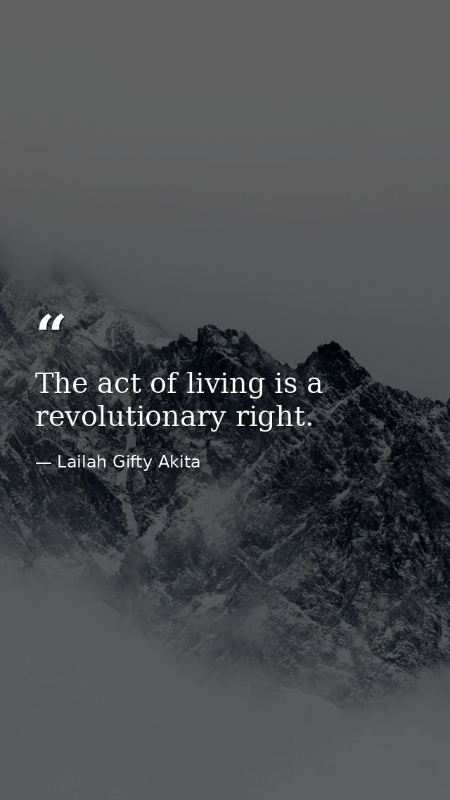 The act of living is a revolutionary right. — Lailah Gifty Akita