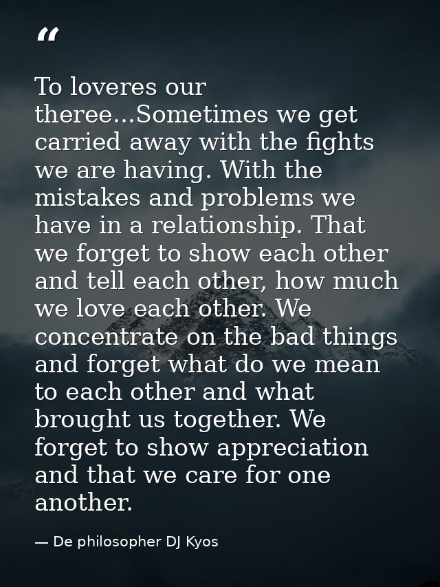 To loveres our theree...Sometimes we get carried away with the fights we are having. With the mistakes and problems we h — De philosopher DJ Kyos