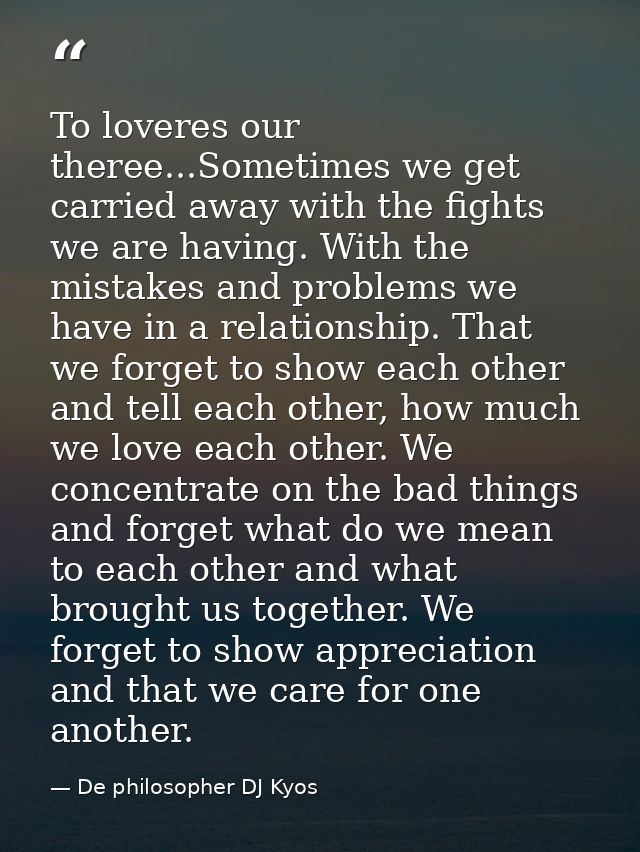 To loveres our theree...Sometimes we get carried away with the fights we are having. With the mistakes and problems we h — De philosopher DJ Kyos