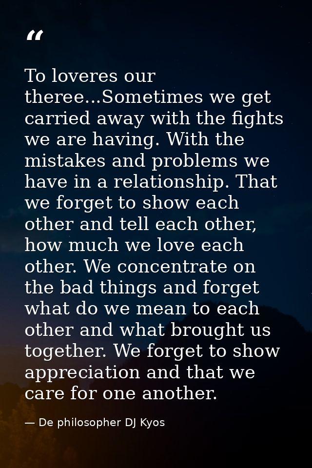 To loveres our theree...Sometimes we get carried away with the fights we are having. With the mistakes and problems we h — De philosopher DJ Kyos